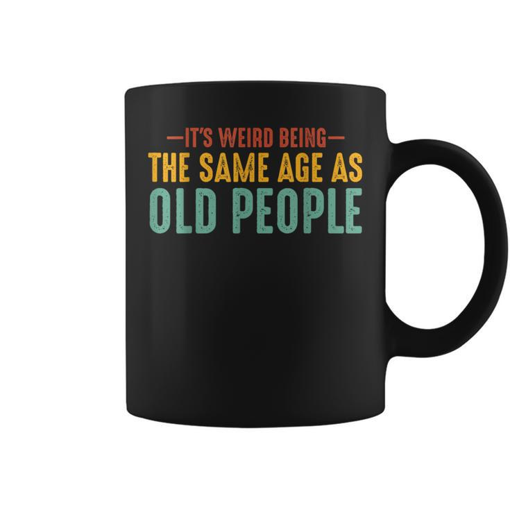 Its Weird Being The Same Age As Old People Funny Retro Coffee Mug