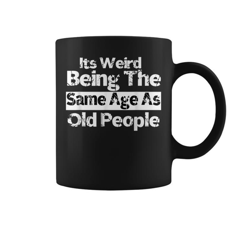 It's Weird Being The Same Age As Old People Retro Coffee Mug