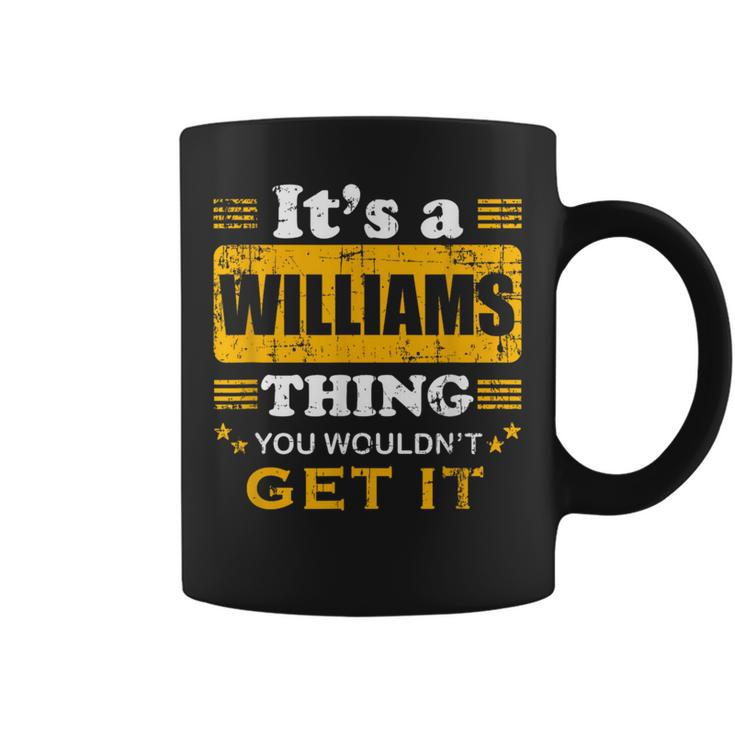 It's A Williams Thing You Wouldn't Get It Nice Family Name Coffee Mug
