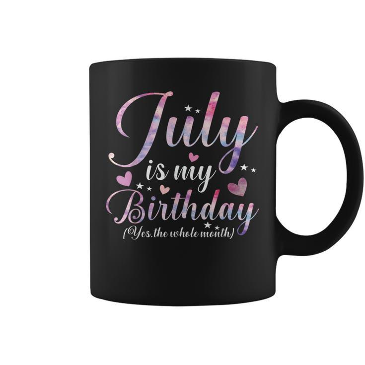 July Is My Birthday Yes The Whole Month Funny July Birthday Coffee Mug
