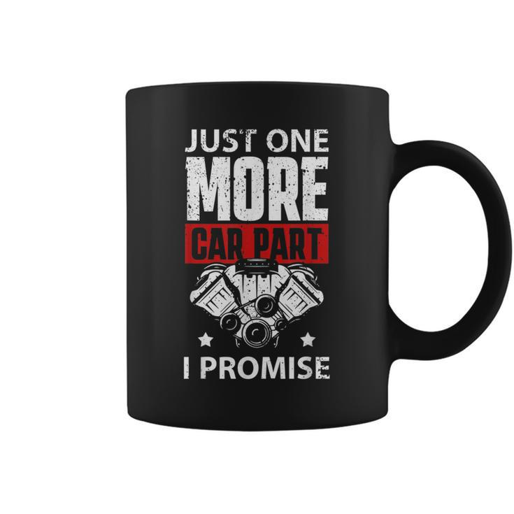 Just One More Car Part I Promise Mechanic Enthusiast Gear Mechanic Funny Gifts Funny Gifts Coffee Mug