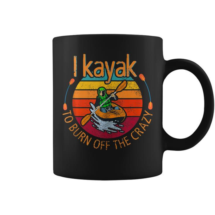I Kayak To Burn Off The Crazy Kayaking Watersport Coffee Mug