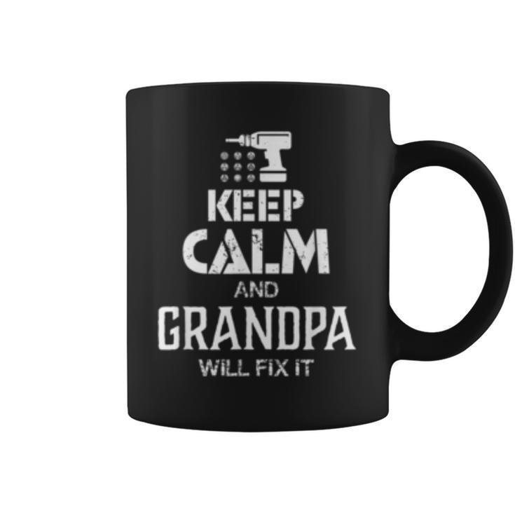 Keep Calm And Grandpa Will Fix It T  Gift Father Day Coffee Mug