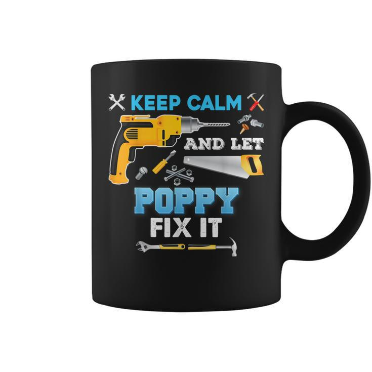 Keep Calm And Let Poppy Fix It Father Day Grandpa Dad Papa  Coffee Mug
