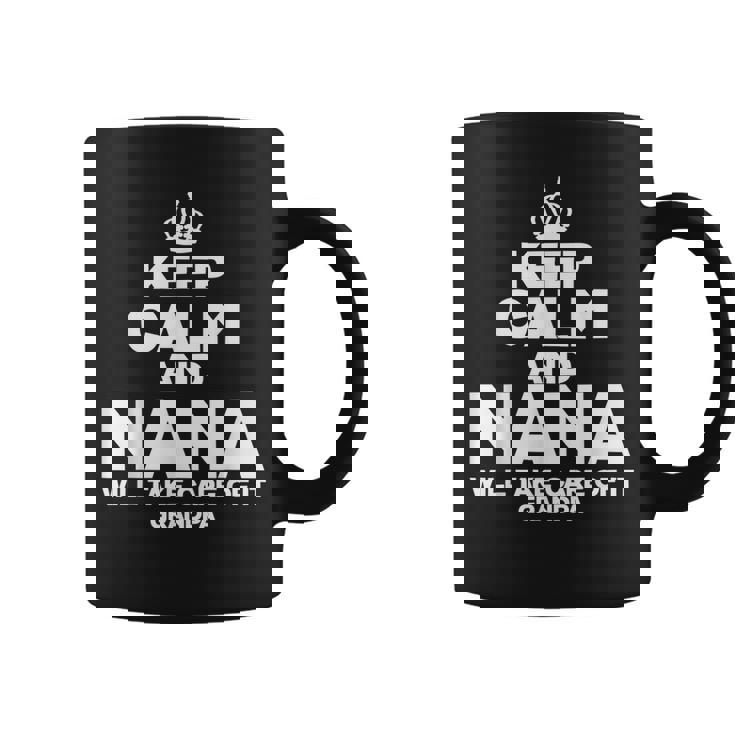 Keep Calm & Nana Will Take Care Of It Grandpa  Gift Idea  Coffee Mug