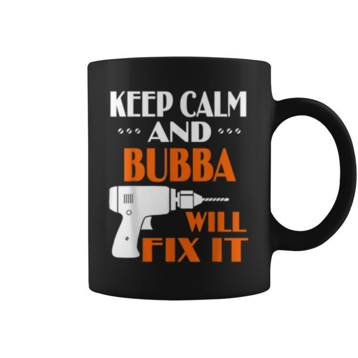 Keep Calm Bubba Will Fix It Gift For Dad Grandpa  Coffee Mug