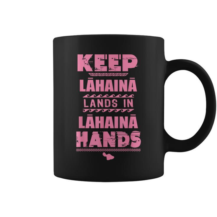 Keep Lahaina Lands In Lahaina Hands Pray For Maui Hawaii Coffee Mug