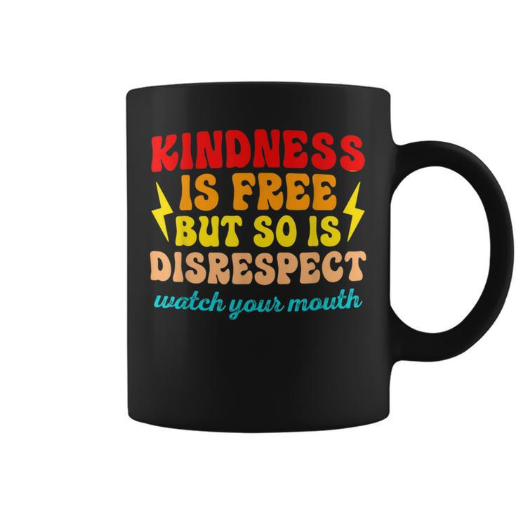 Kindness Is Free But So Is Disrespect Watch Your Mouth Quote Coffee Mug