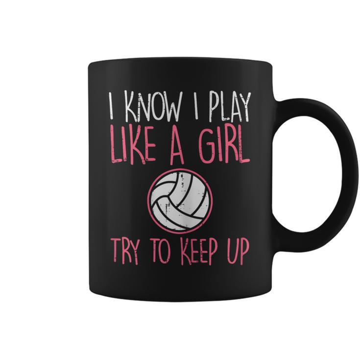 I Know I Play Like A Girl Volleyball Cute Sports Girls Women Coffee Mug
