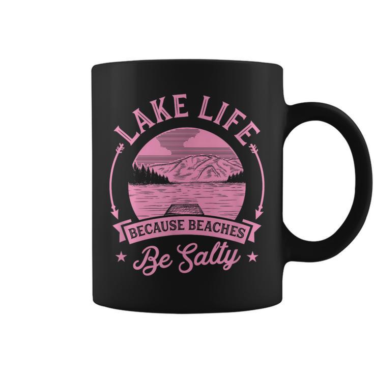Lake Life Because Beaches Be Salty Lake Life Dad Family Trip Funny Gifts For Dad Coffee Mug