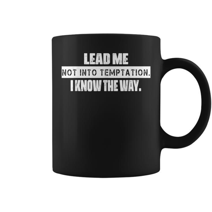 Lead Me Not Into Temptation Humor Quotes Coffee Mug