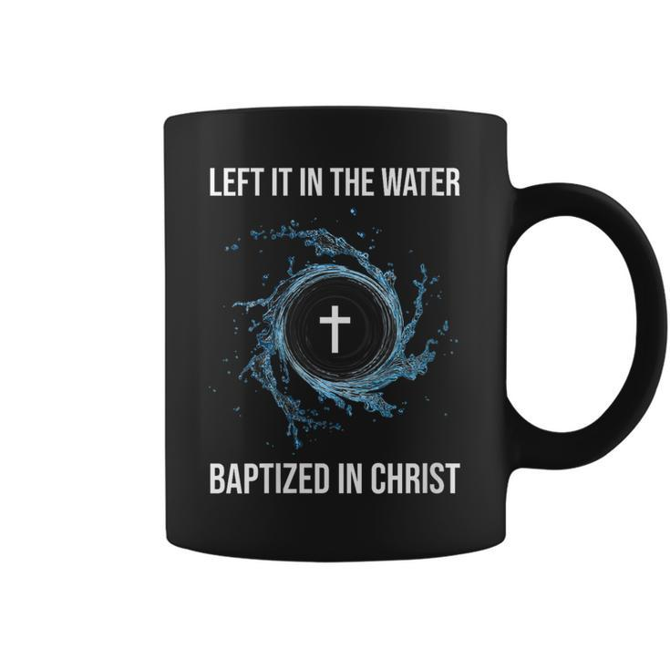 Left It In The Water Baptized In Christ Water Baptism Faith  Coffee Mug