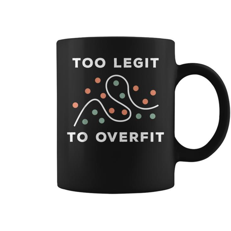 Too Legit To Overfit Deep Learning Data Science Coffee Mug