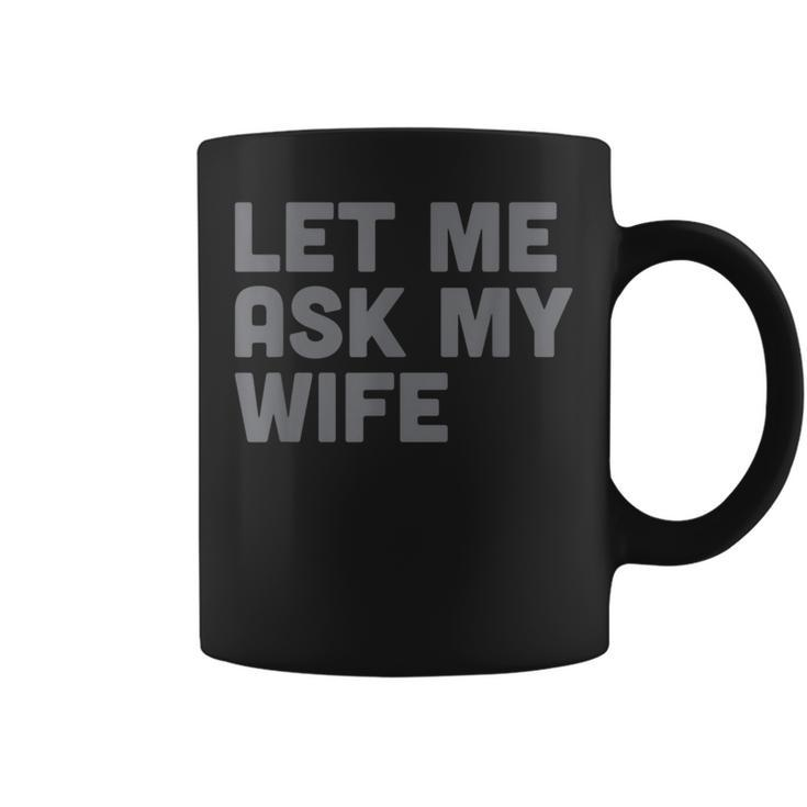 Let Me Ask My Wife Retro For Women Men Coffee Mug
