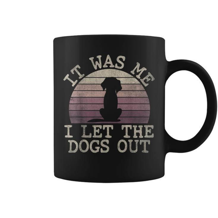 It Was Me I Let The Dogs Out Funny Dog Lover Dogsitter  Coffee Mug
