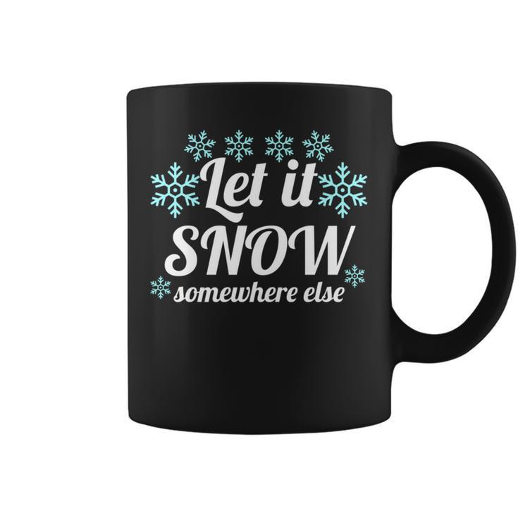 Let It Snow Somewhere Else Cool Christmas Party Winter Coffee Mug