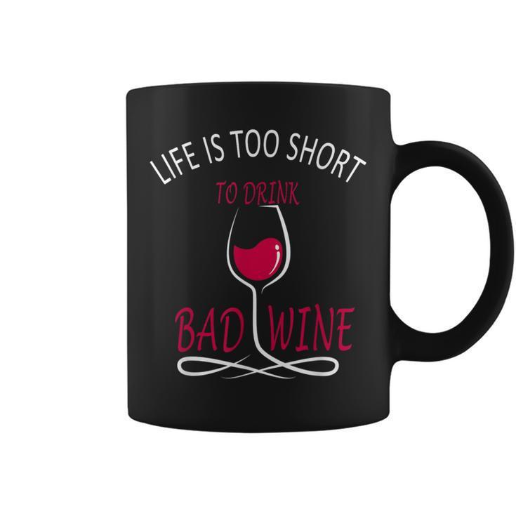 Life Is Too Short To Drink Bad Wine Wine Lover Coffee Mug