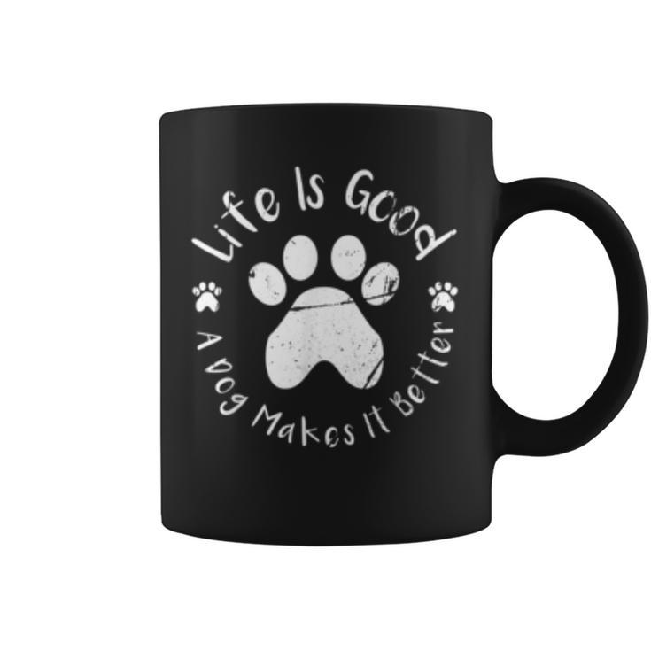 Life Is Good A Dog Makes It Better Funny Dog Lovers Gift IT Funny Gifts Coffee Mug