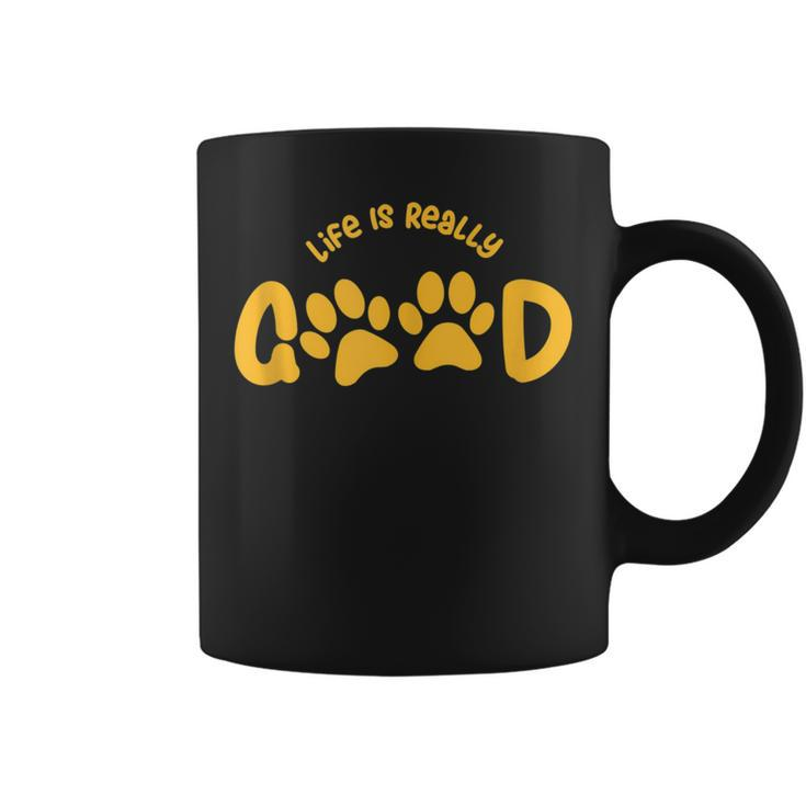 Life Is Really Good Dogs  Coffee Mug