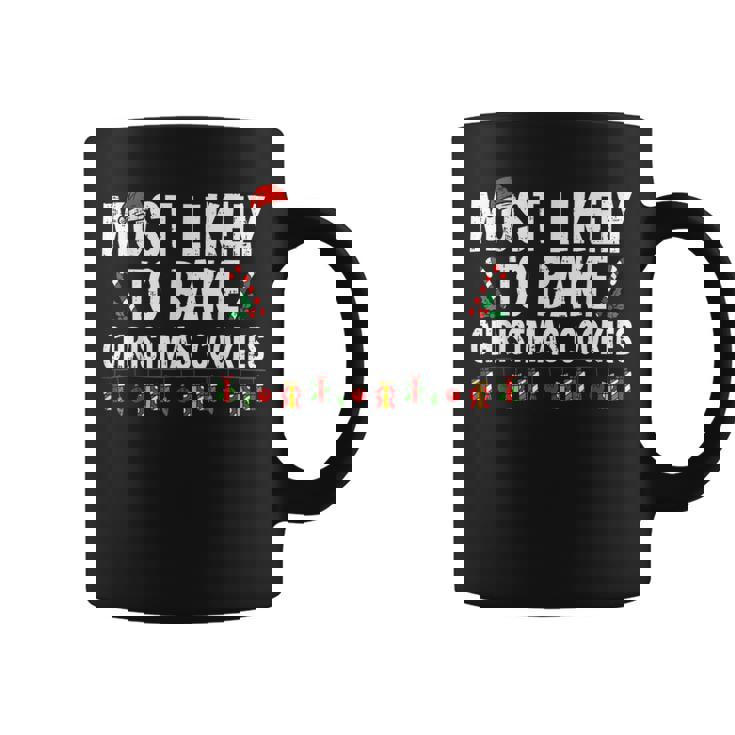 Most Likely To Bake Christmas Cookies Baker Christmas Coffee Mug