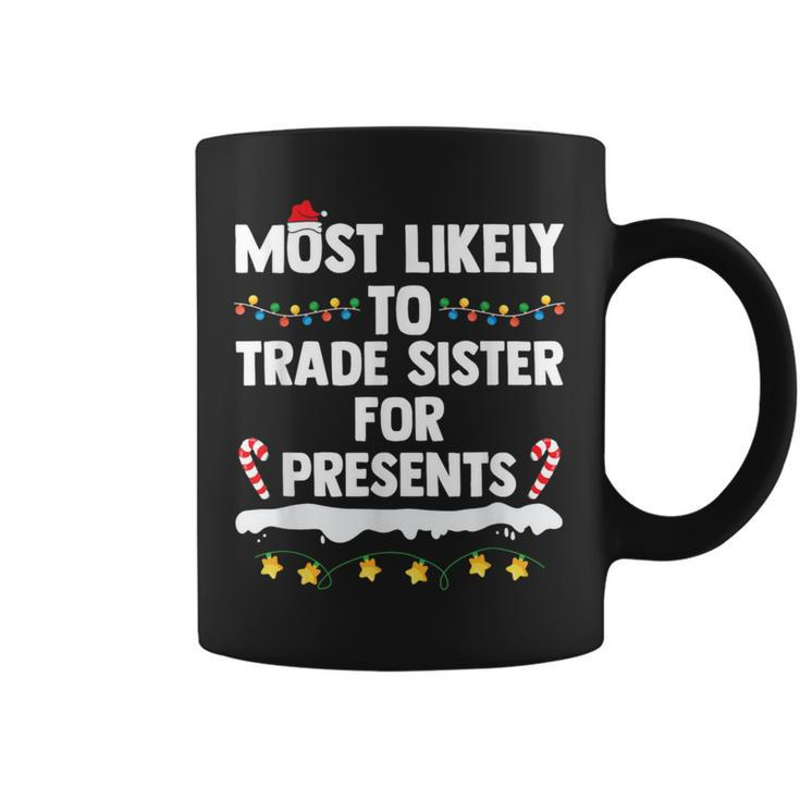 Most Likely To Trade Sister For Presents Matching Christmas Coffee Mug