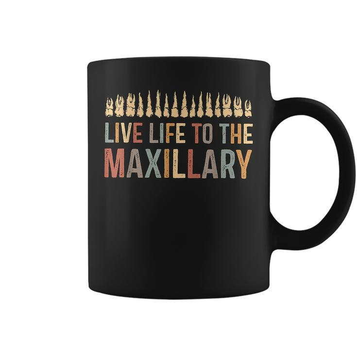 Live Life To The Maxillary Funny Dentist Dental Hygienist Coffee Mug