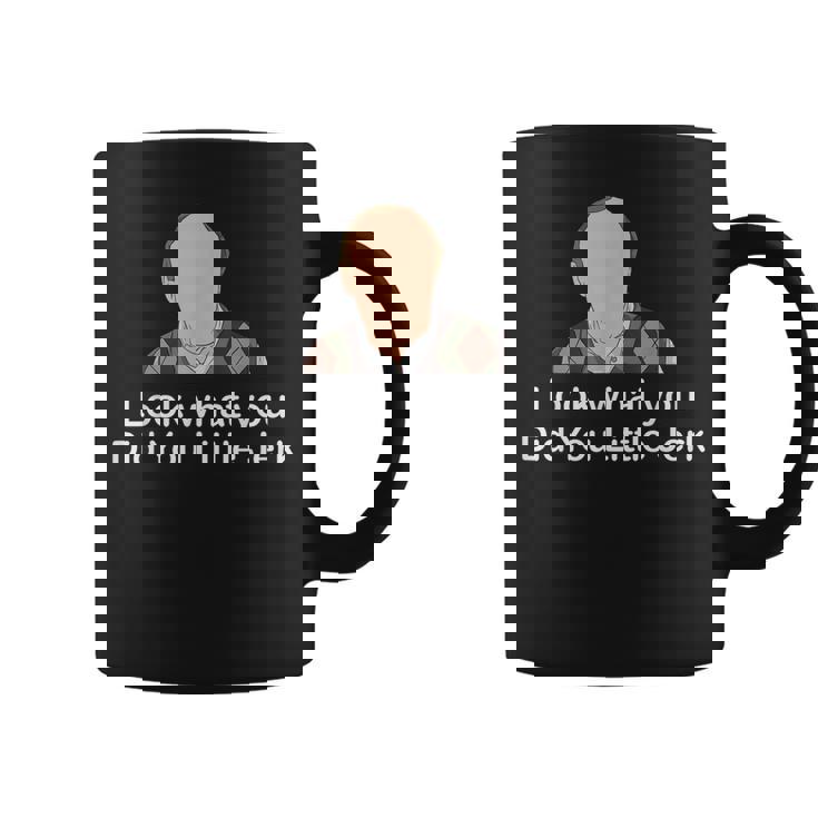 Look What You Did You Little Jerk  Coffee Mug