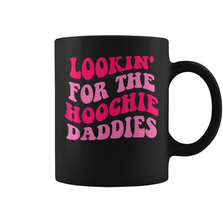 Lookin For The Hoochie Daddies Quote Coffee Mug
