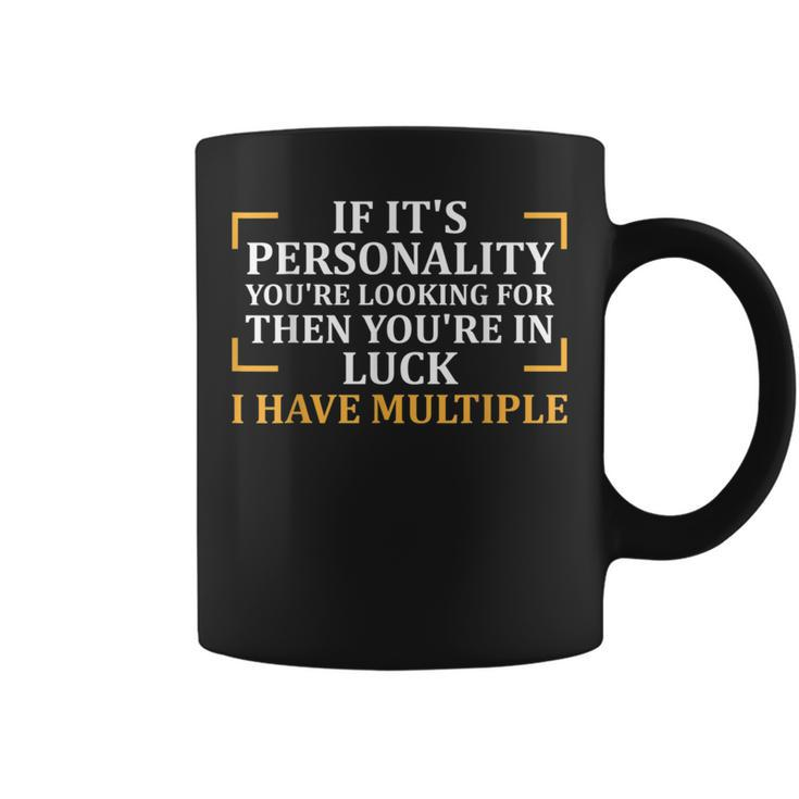 Looking For Personality I Have Multiple Funny Sassy Sassy Funny Gifts Coffee Mug