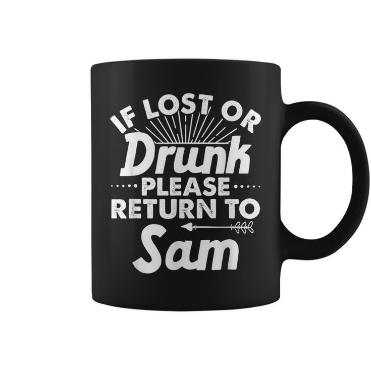 If Lost Or Drunk Please Return To Sam Name Coffee Mug