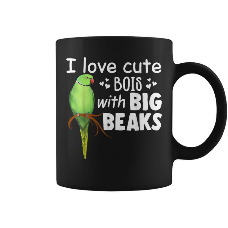 I Love Cute Bois With Big Beaks Birb Indian Ringneck Coffee Mug