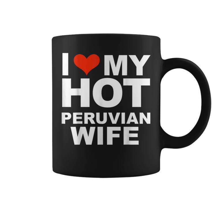 I Love My Hot Peruvian Wife Husband Marriage Peru Coffee Mug