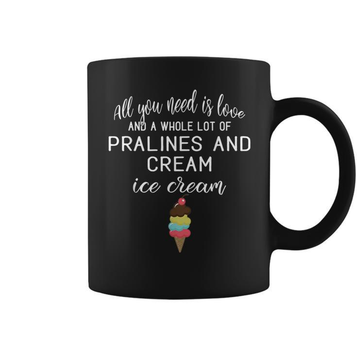 I Love Pralines And Cream Ice Cream Foodies And Dessert Coffee Mug