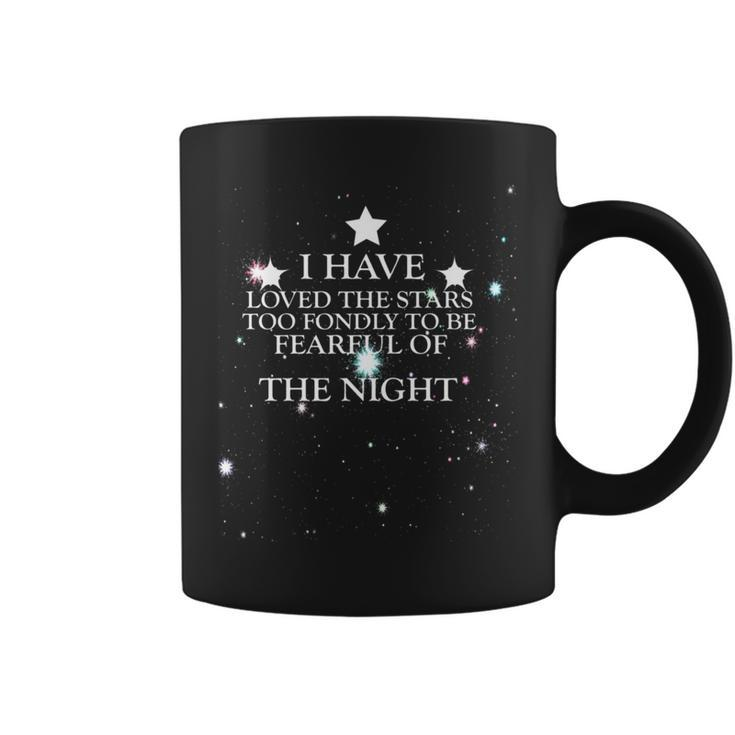 I Have Loved The Stars Too Fondly To Be Fearful Of The Night Coffee Mug