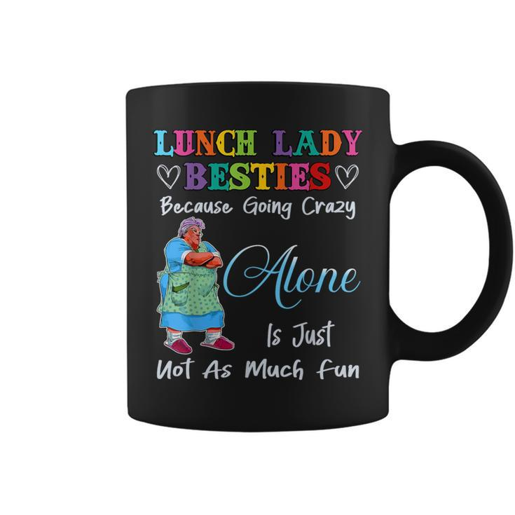 Lunch Lady Besties Because Going Crazy Alone Not As Much Fun Coffee Mug