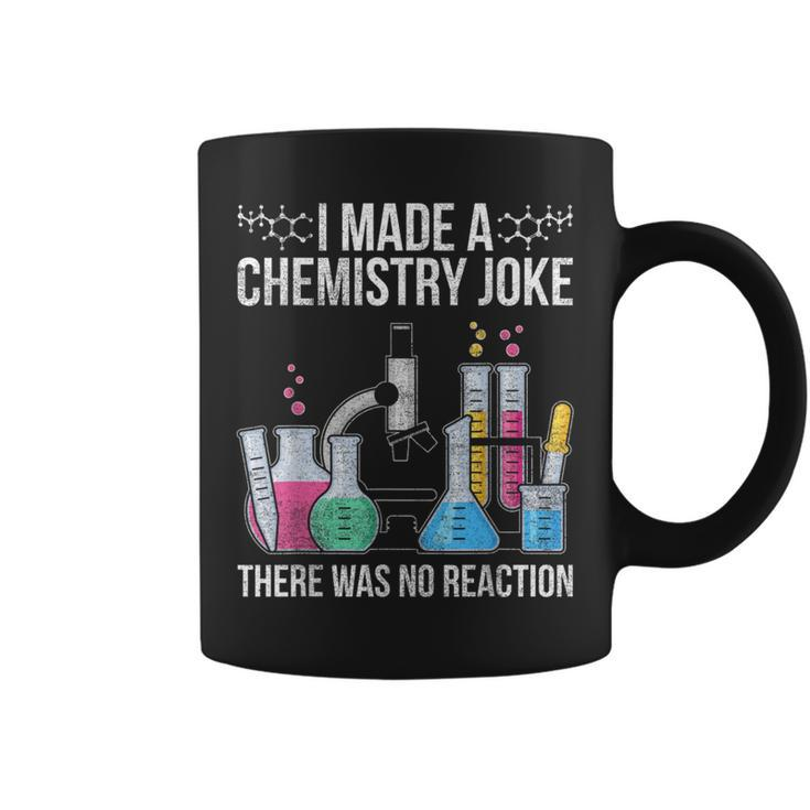 I Made A Chemistry Joke There Was No Reaction Chemistry Coffee Mug