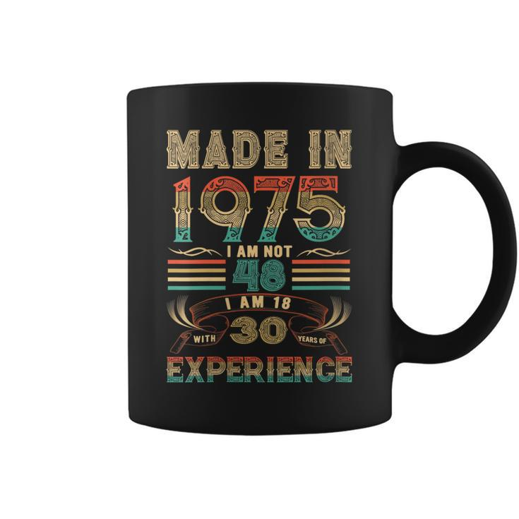 Made In 1975 I Am Not 48 Im 18 With 30 Year Of Experience Coffee Mug