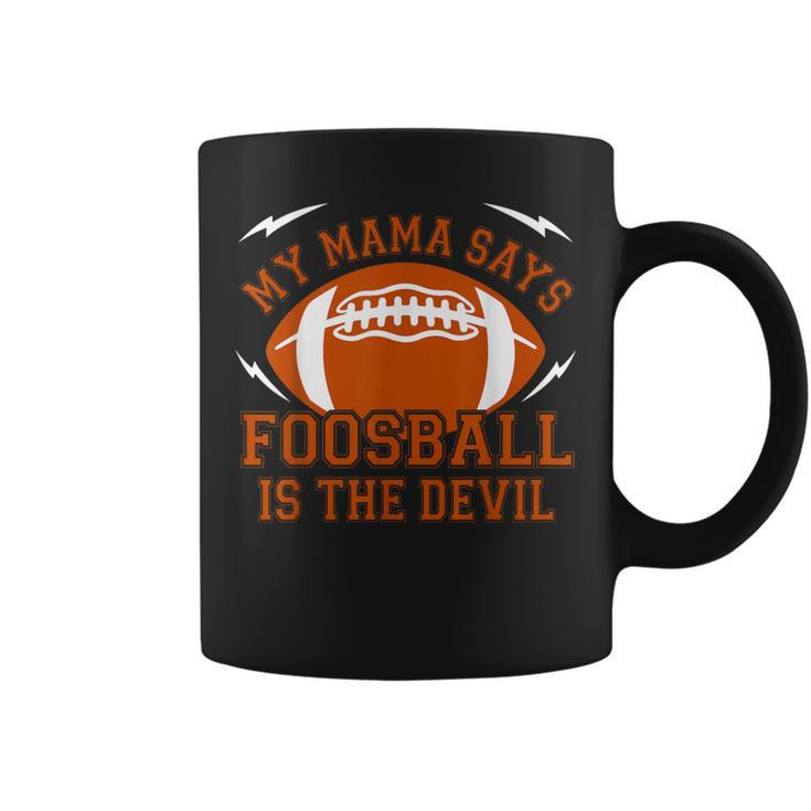 My Mama Says Foosball Is The Devil Football Season Coffee Mug