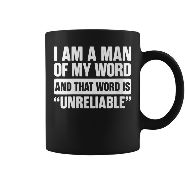 I Am A Man Of My Word Unreliable Sarcastic Quote Lazy Coffee Mug