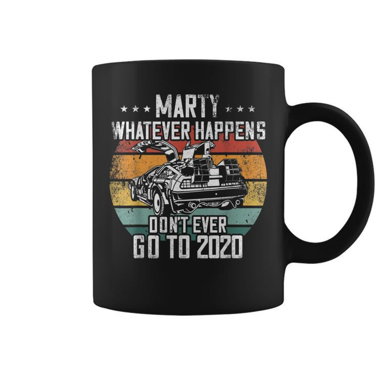 Marty Whatever Happens Dont Go To 2020 Funny Cult Movie  Coffee Mug