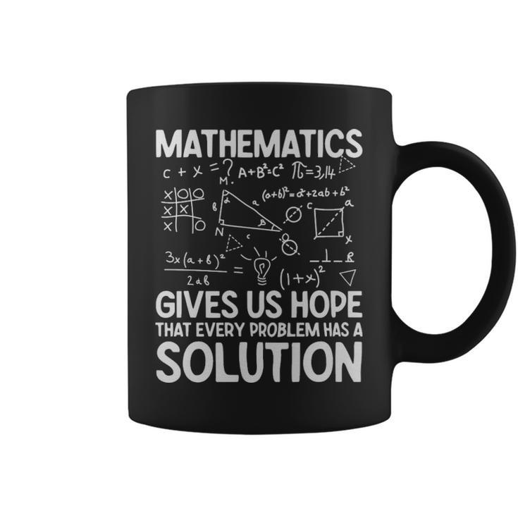 Mathematics Gives Us Hope That Every Problem Has A Solution Math Lover - Mathematics Gives Us Hope That Every Problem Has A Solution Math Lover Coffee Mug