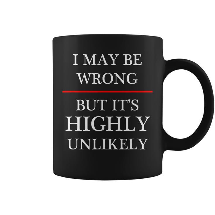 I May Be Wrong But It's Highly Unlikely Could Maybe Coffee Mug