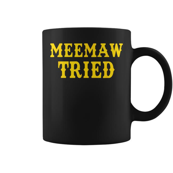 Meemaw Tried Coffee Mug