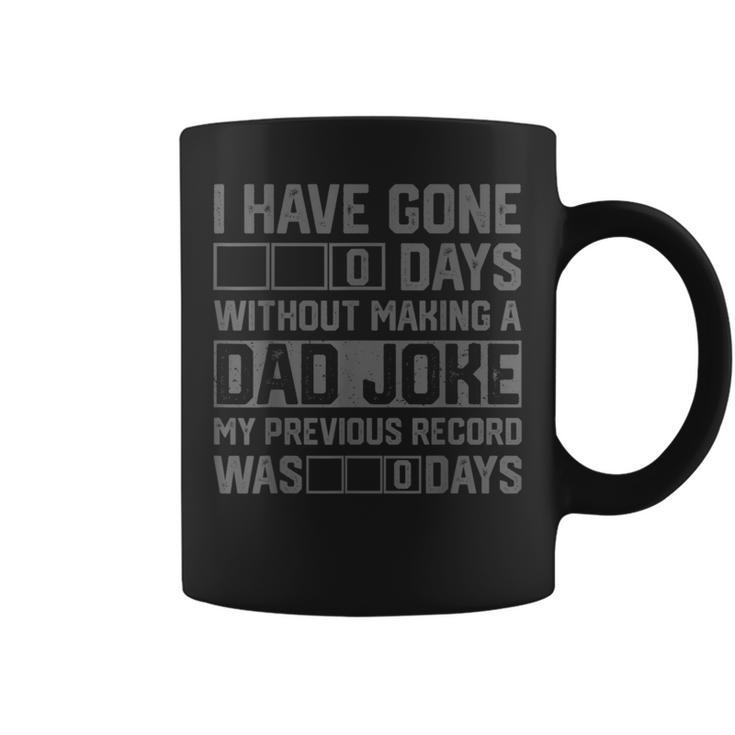 Men Fathers Day I Have Gone 0 Days Without Making A Dad Joke  Coffee Mug