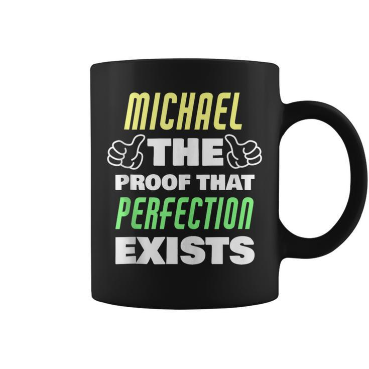 Michael The Proof That Perfection Exists Funny Michael Name Coffee Mug