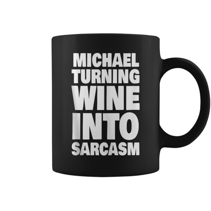 Michael Turning Wine Into Sarcasm Funny Michael Name  Coffee Mug
