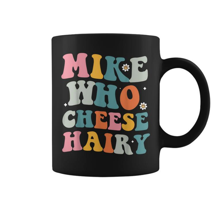 Mike Who Cheese Hairy MemeAdultSocial Media Joke Coffee Mug
