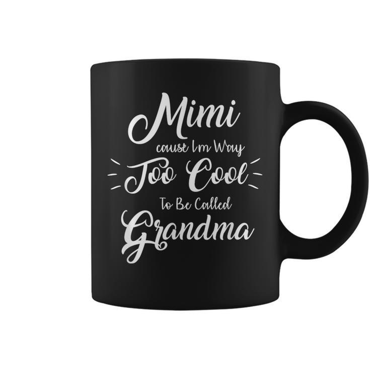 Mimi Cause I'm Way Too Cool To Be Called Grandma Coffee Mug