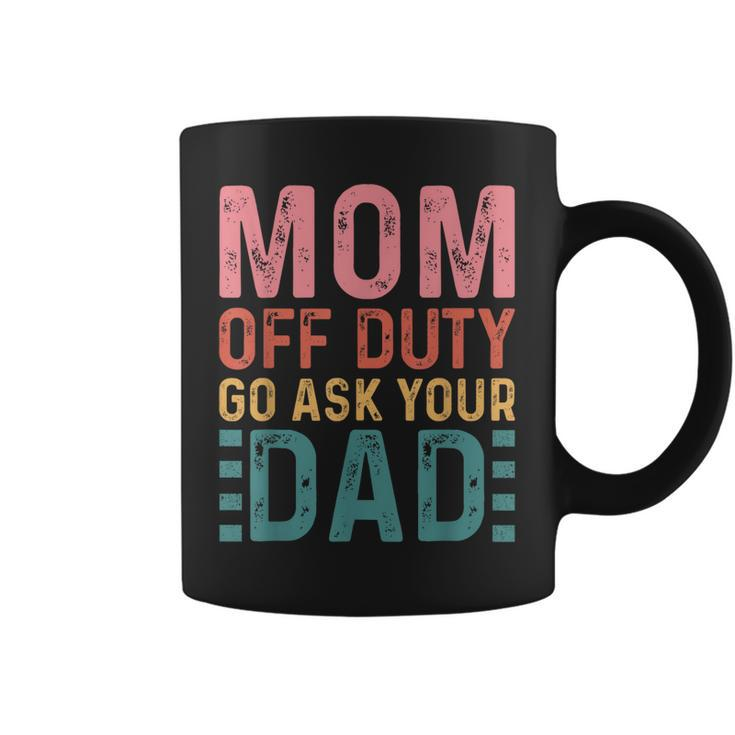 Mom Off Duty Go Ask Your Dad Funny Mom Mothers Day Vintage  Coffee Mug