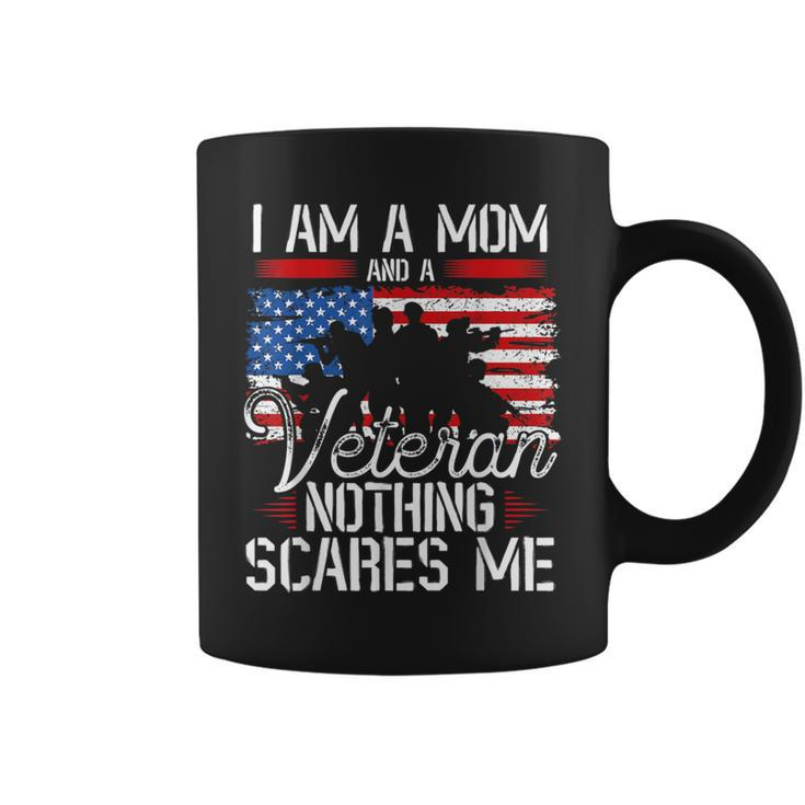 I Am A Mom And A Veteran Nothing Scares Me Veteran Coffee Mug